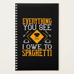 Everything You See I Owe To Spaghetti Planner