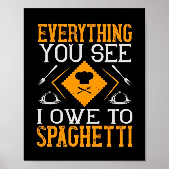 Everything You See I Owe To Spaghetti Poster (Front)