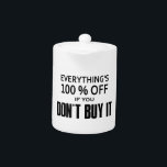 Everything's 100% Off If You Don't Buy It<br><div class="desc">It's true...  everything in every store and online as well is ALWAYS 100% off!  To get this incredible offer,  all you have to do is not buy it.</div>