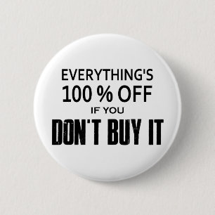 Everything's 100% Off If You Don't Buy It 6 Cm Round Badge