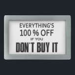 Everything's 100% Off If You Don't Buy It Belt Buckle<br><div class="desc">It's true...  everything in every store and online as well is ALWAYS 100% off!  To get this incredible offer,  all you have to do is not buy it.</div>