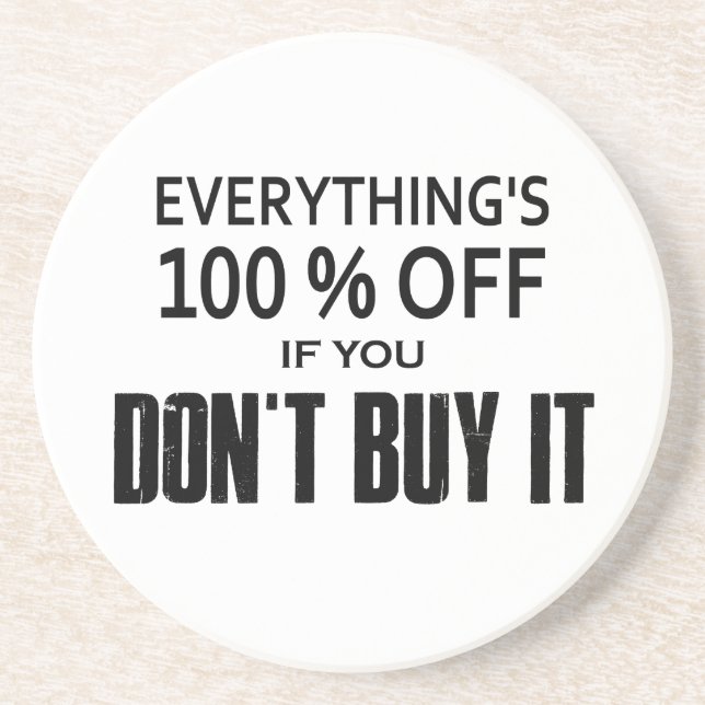 Everything's 100% Off If You Don't Buy It Coaster (Front)