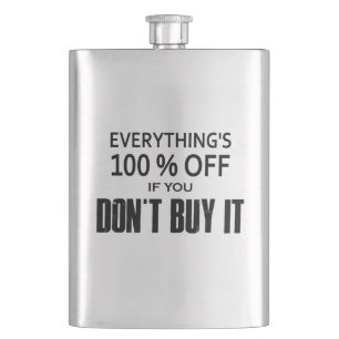 Everything's 100% Off If You Don't Buy It Hip Flask