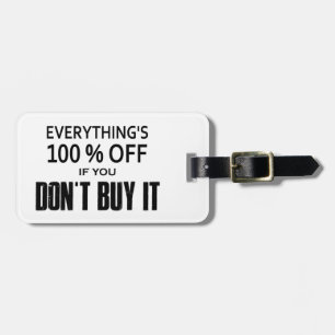 Everything's 100% Off If You Don't Buy It Luggage Tag