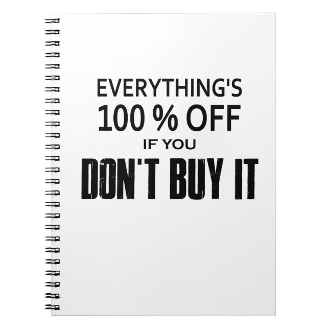 Everything's 100% Off If You Don't Buy It Notebook (Front)