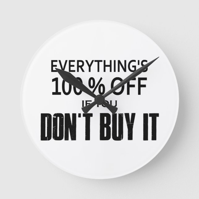 Everything's 100% Off If You Don't Buy It Round Clock (Front)