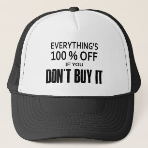 Everything's 100% Off If You Don't Buy It Trucker Hat