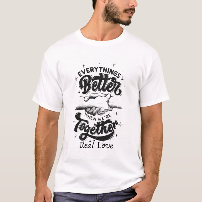 everythings better together T-Shirt (Front)