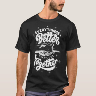 Everythings Better When Were Together Family Frien T-Shirt