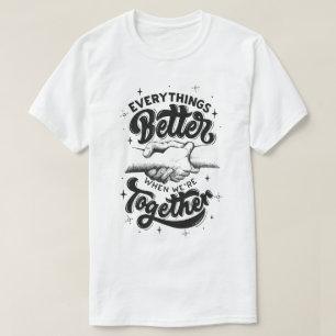 everythings better when we're together  T-Shirt