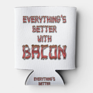 Everything's Better With Bacon Can Cooler