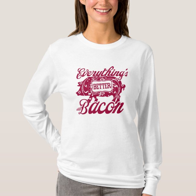 Everything's Better with Bacon T-Shirt (Front)