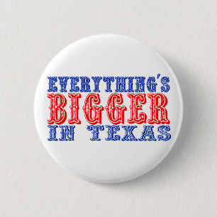 Everything's Bigger in Texas 6 Cm Round Badge