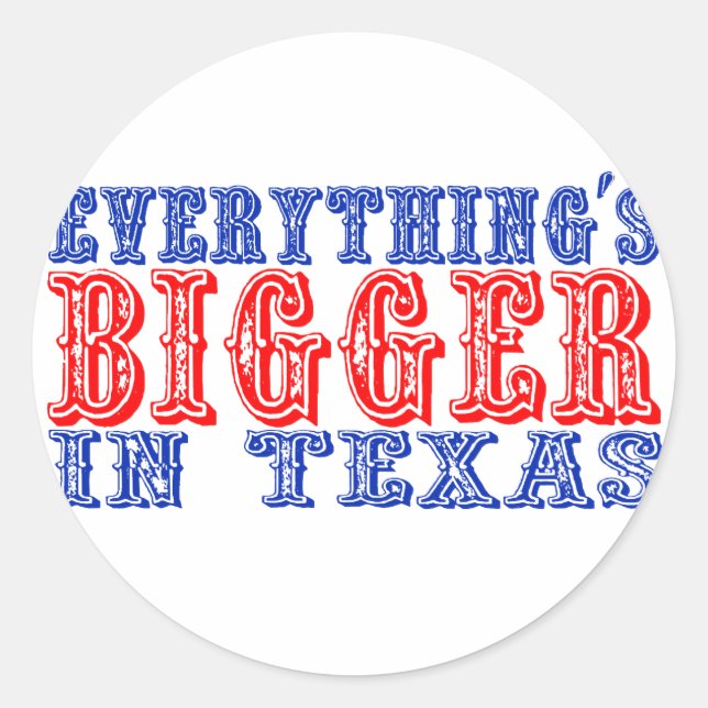 Everything's Bigger in Texas Classic Round Sticker (Front)
