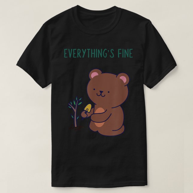 Everything's Fine Bear Tee Funny Phrase I'm Fine I (Design Front)