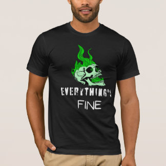 Everything's fine T-Shirt