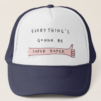 everything's gonna be super duper - trucker hat