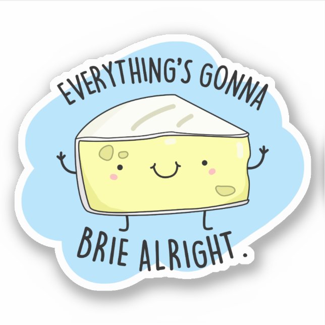 Everything's Gonna Brie Alright Funny Cheese Pun  (Front)