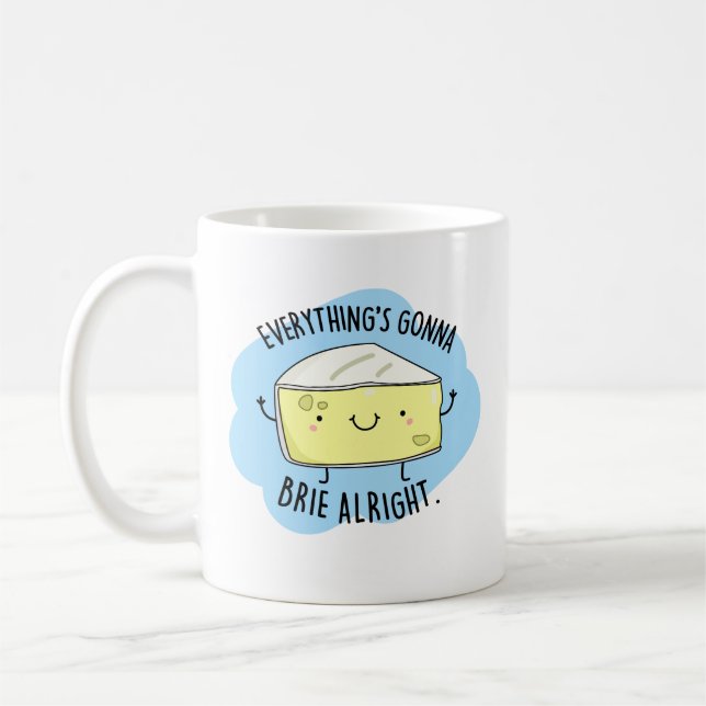 Everything's Gonna Brie Alright Funny Cheese Pun  Coffee Mug (Left)