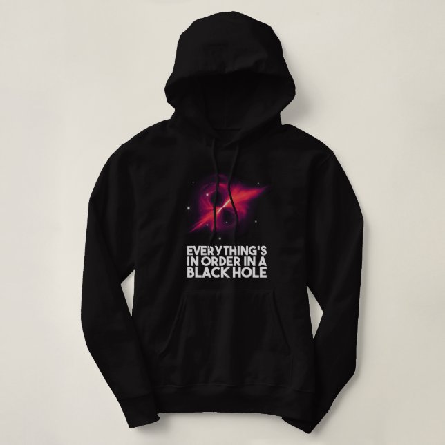 Everythings In Order In A Black Hole Hoodie (Design Front)