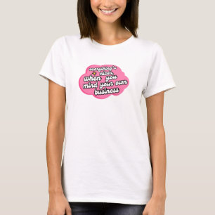 Everything's Nicer When You Mind Your Business T-Shirt