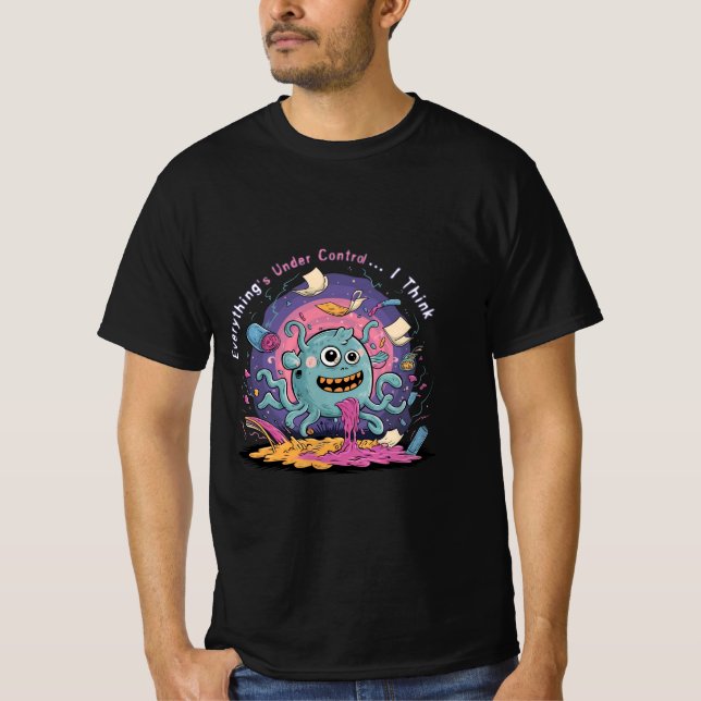 Everything's Under Control... I Think T-Shirt (Front)