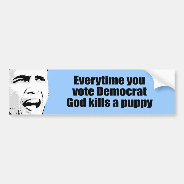Everytime you vote Democrat, God kills a puppy Bumper Sticker (Front)