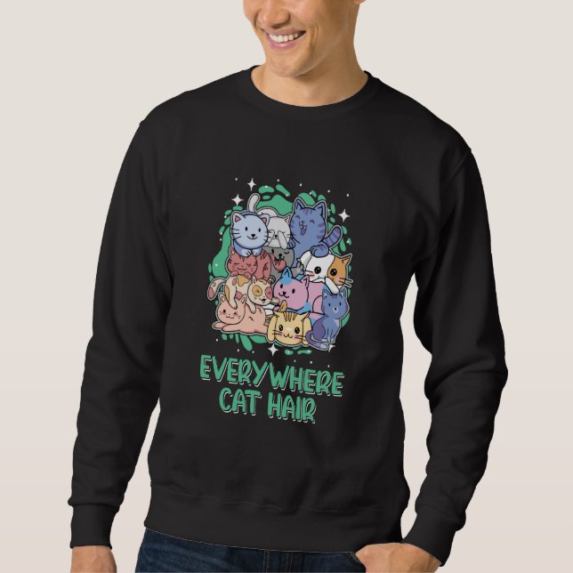 Everywhere Cat Hair Cat  Kitten Humor Cat Mom Sweatshirt (Front)