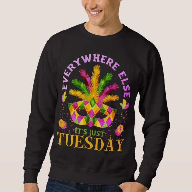 EVERYWHERE ELSE IT'S JUST TUESDAY FUN MARDI GRAS SWEATSHIRT (Front)