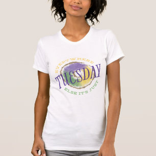 Everywhere Else It's Just Tuesday Mardi Gras Shirt