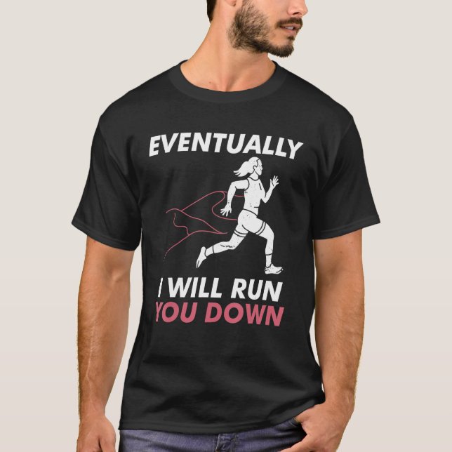 Evetually I ll Run You Down Jogging XC Running T-Shirt (Front)