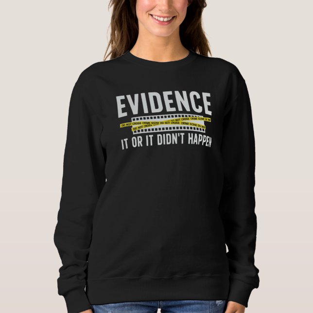 Evidence Forensic Scientist Forensic Science   Sweatshirt (Front)