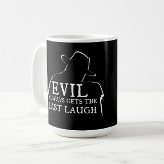 Evil Always Gets The Last Laugh Coffee Mug