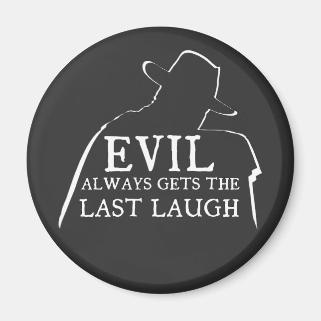 Evil Always Gets The Last Laugh Magnet (Front)