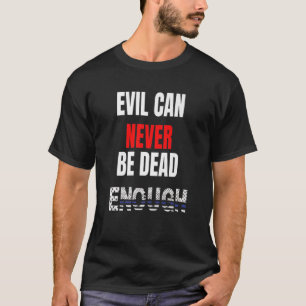 Evil can never be dead enough Back the blue blue T-Shirt
