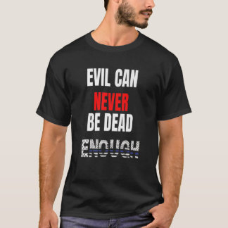 Evil can never be dead enough Back the blue blue T-Shirt