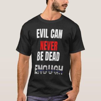 Evil can never be dead enough  Back the blue blue  T-Shirt