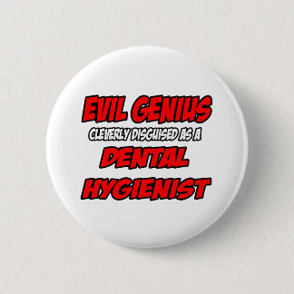 Evil Genius...Dental Hygienist 6 Cm Round Badge