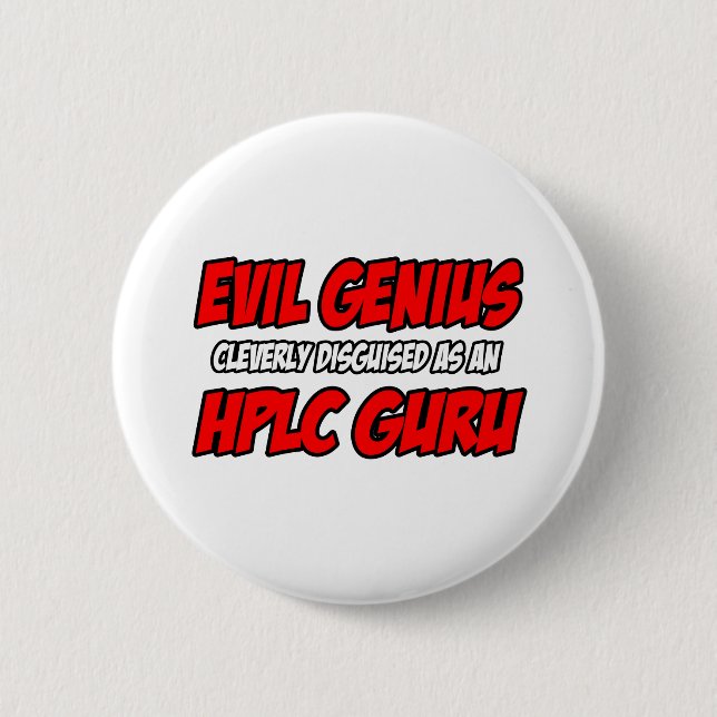 Evil Genius...HPLC Guru 6 Cm Round Badge (Front)