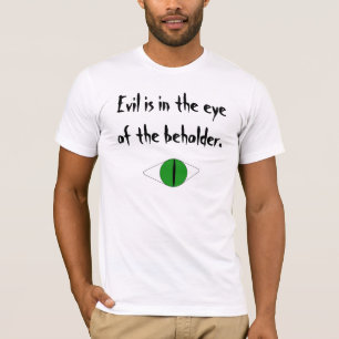 "Evil is in the eye of the beholder" apparel T-Shirt