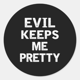 Evil Keeps Me Pretty Funny Humor Quote Woman  Classic Round Sticker
