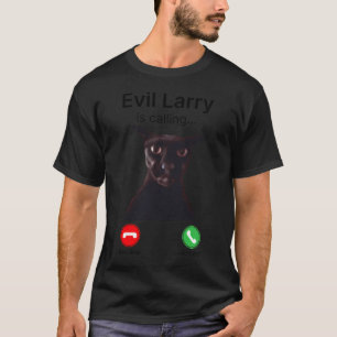 Evil Larry Is Calling Funny Cat T-Shirt