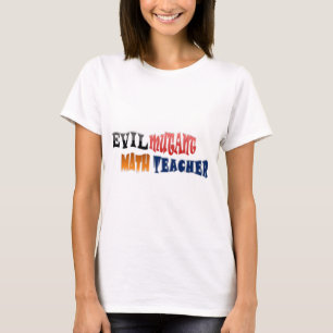 Evil mutant Math Teacher T-Shirt