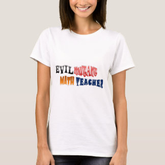 Evil mutant Math Teacher T-Shirt
