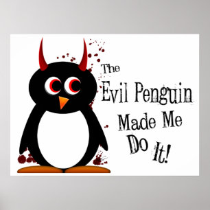 Evil Penguin made me do it! Penguin Poster