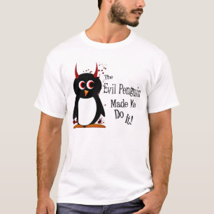 Evil Penguin™ Made Me Do It T-Shirt