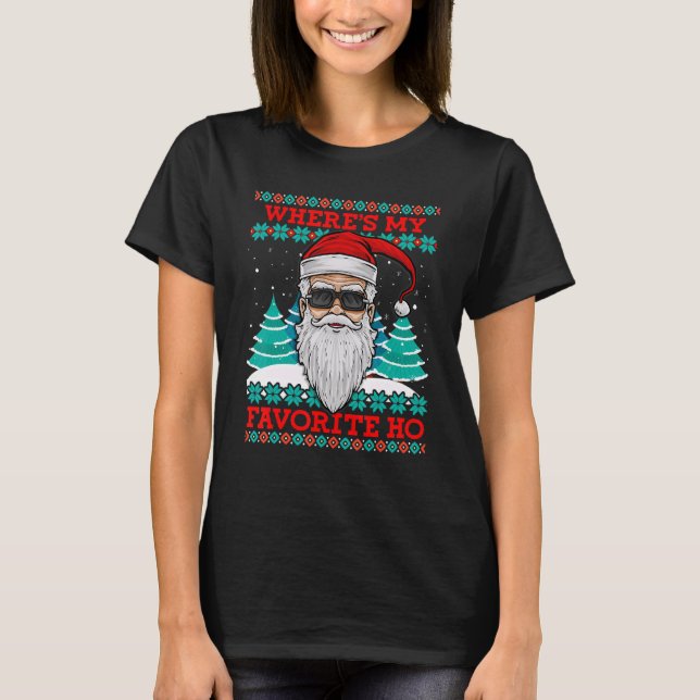 Evil Santa Where S My Favourite Ho Funny Ugly Chri T-Shirt (Front)
