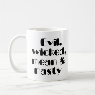 evil, wicked, mean & nasty coffee mug