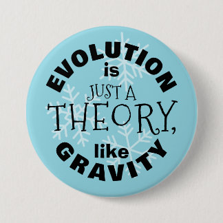 Evolution is just a theory like gravity button