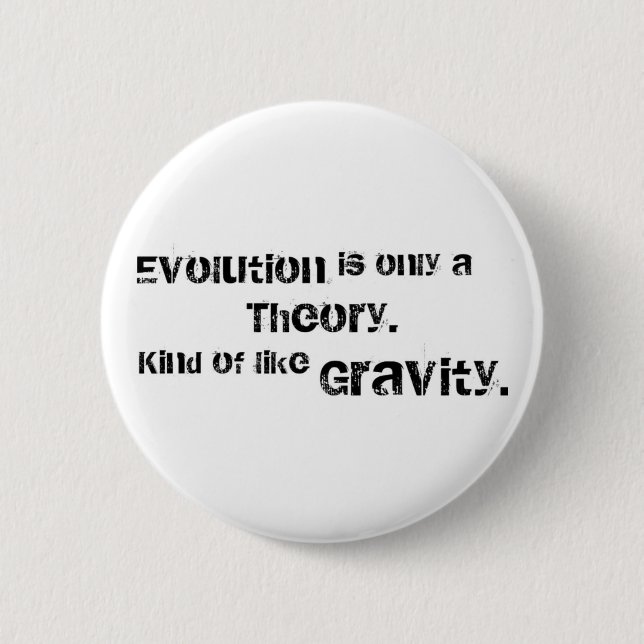 Evolution is only a theory. 6 cm round badge (Front)